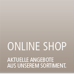 Online Shop - Aktuelle Angebote aus unserem Sortiment.