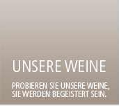 Unsere Weine - Probieren Sie unsere Weine, Sie werden begeistert sein.